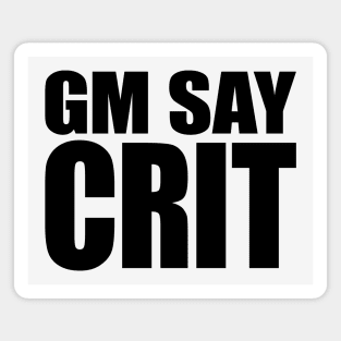 GM SAY CRIT [black] Magnet